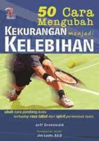Image of 50 cara mengubah kekurangan menjadi kelebihan ; ubah cara pandang anda terhadap rasa takut dan spirit permainan tenis