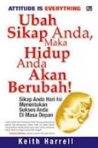 Image of Attitude is everything ; ubah sikap anda, maka hidup anda akan berubah ; sikap anda hari ini menentukan sukses anda di masa depan