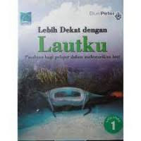 Image of Lebih dekat dengan laut ; panduan bagi pelajar dalam melestarikan laut volume 1