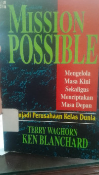 Image of Mission possible ; mengelola masa kini sekaligus menciptakan masa depan ; menjadi perusahaan kelas dunia