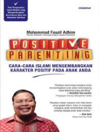 Image of Positive Parenting : Cara - Cara Islami Mengembangkan Karakter Positif Pada Anak Anda